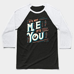 You. Not me. Baseball T-Shirt